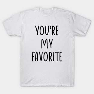 You are my favorite T-Shirt